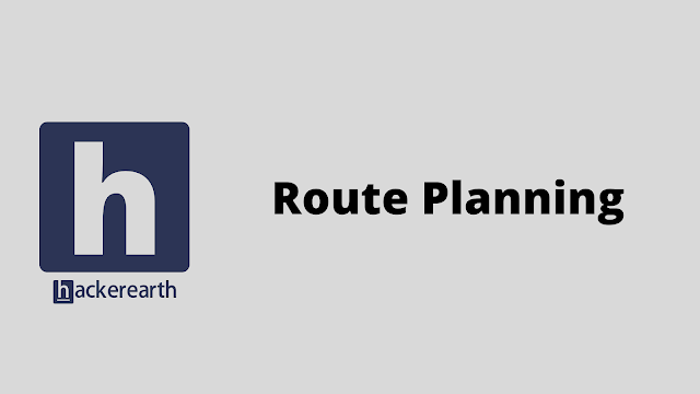HackerEarth Route Planning problem solution