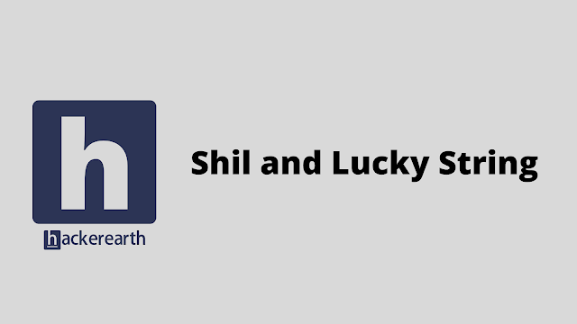 HackerEarth Shil and Lucky String problem solution