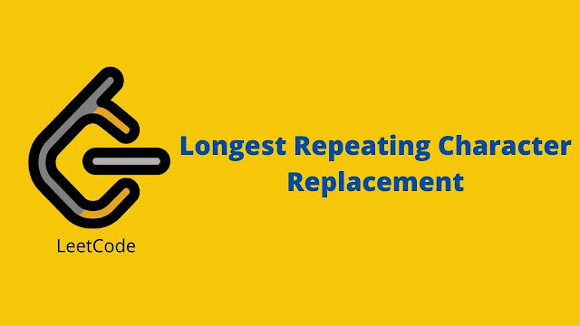 Leetcode Longest Repeating Character Replacement problem solution