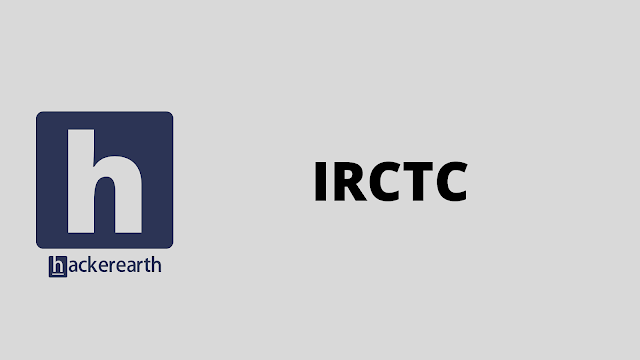 HackerEarth IRCTC problem solution