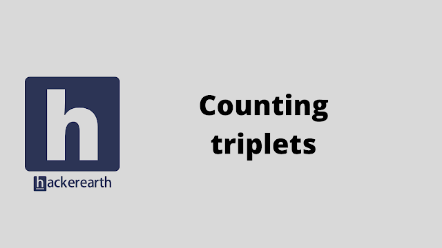 HackerEarth Counting triplets problem solution