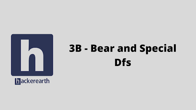 HackerEarth 3B - Bear and Special Dfs problem solution