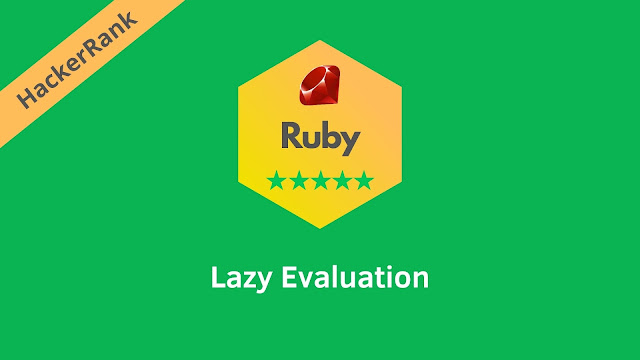 HackerRank Lazy Evaluation problem solution in ruby programming