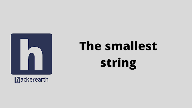 HackerEarth The smallest string problem solution