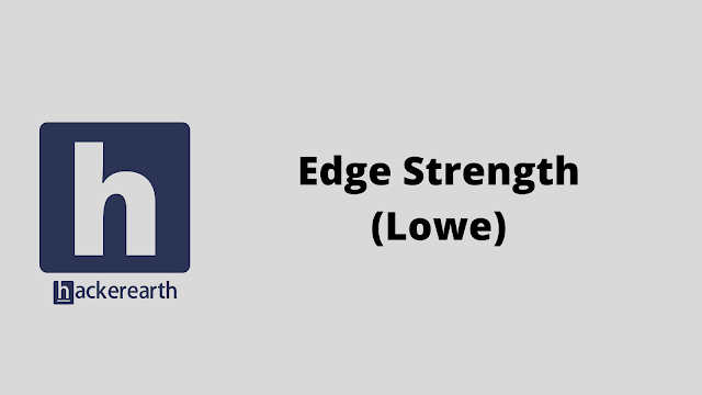 HackerEarth Edge Strength (Lowe) problem solution
