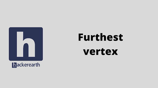 HackerEarth Furthest vertex problem solution
