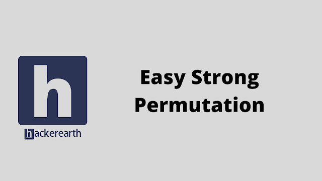 HackerEarth Easy Strong Permutation problem solution