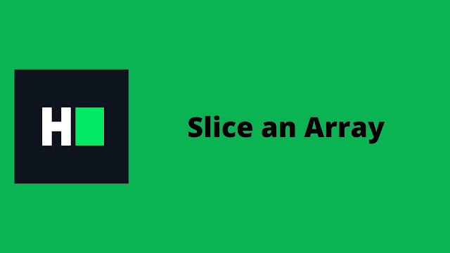 HackerRank Slice an Array problem solution