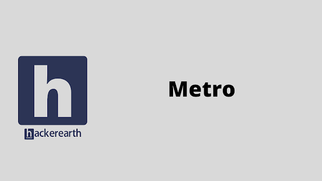 HackerEarth Metro problem solution