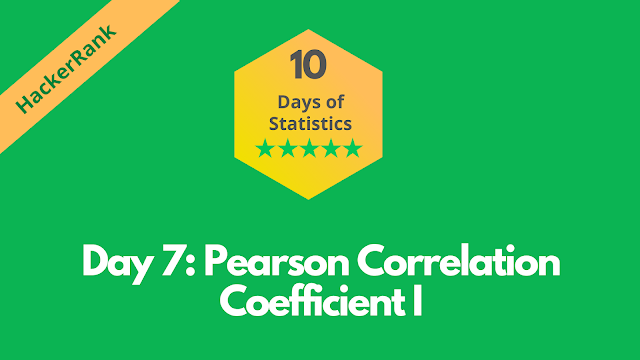 HackerRank Day 7: Pearson Correlation Coefficient I | 10 Days of Statistics solution