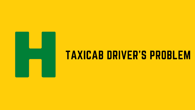HackerRank Taxicab Driver's problem solution