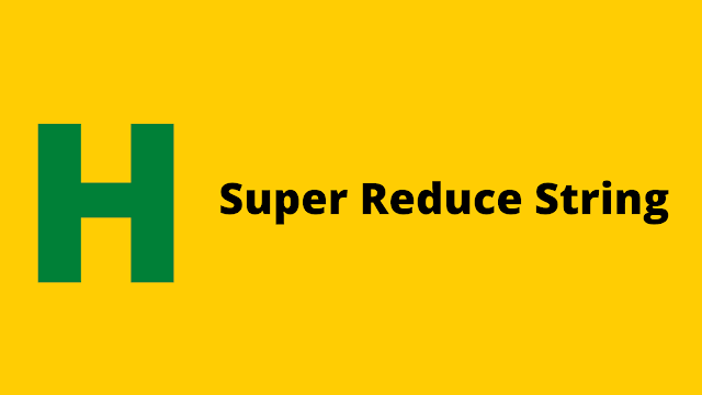 HackerRank Super Reduced String problem solution