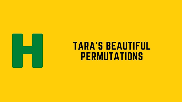 hackerrank tara's beautiful permutations problem solution