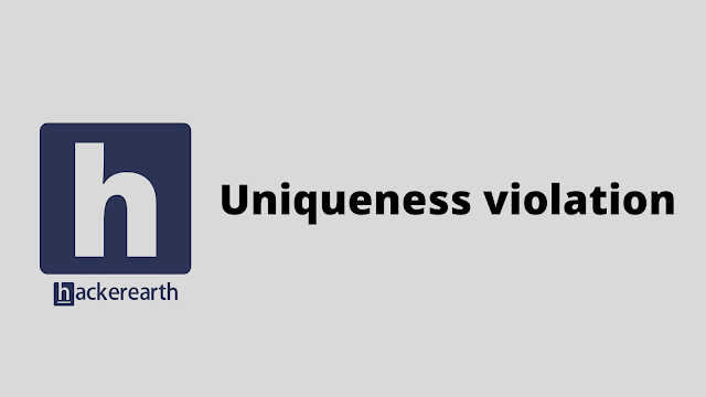 HackerEarth Uniqueness violation problem solution