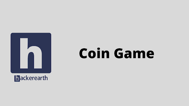 HackerEarth Coin Game problem solution