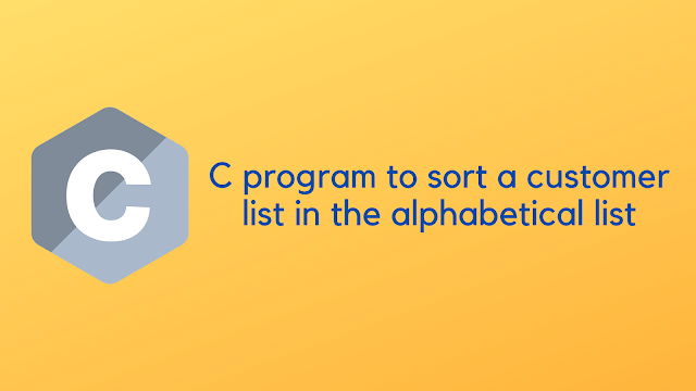 C program to sort a customer list in the alphabetical list