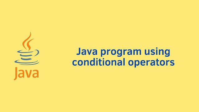 Java program using conditional operators