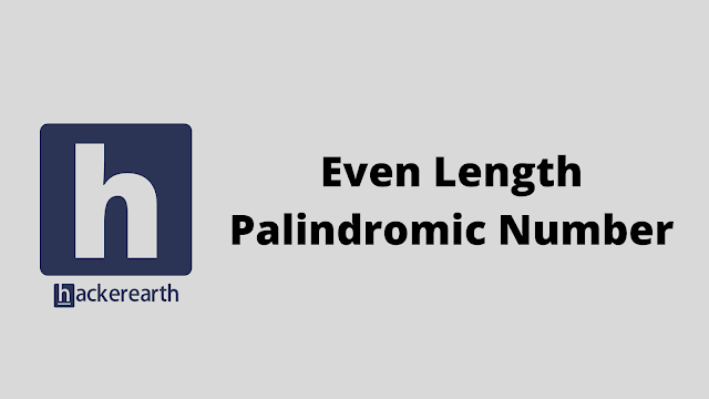 HackerEarth Even Length Palindromic Number problem solution