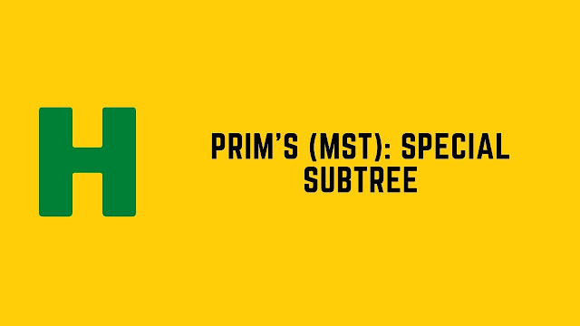HackerRank Prim's (MST): Special Subtree problem solution
