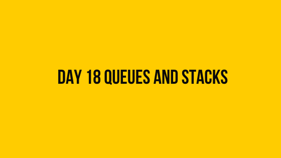 Day 18 Queues and Stacks 30 days of code solution Hackerrank