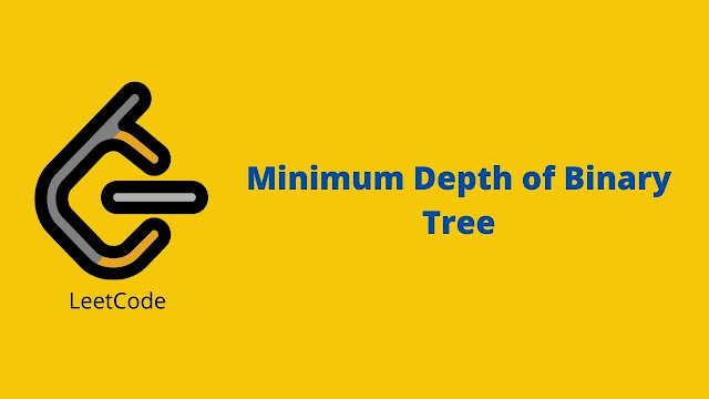 Leetcode Minimum Depth of Binary Tree problem solution
