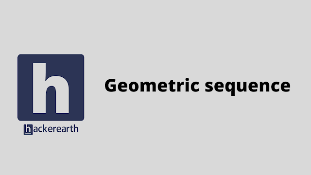 HackerEarth Geometric sequence problem solution