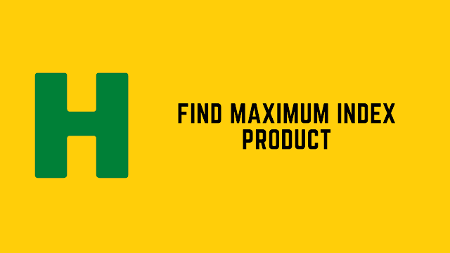HackerRank Find Maximum Index Product problem solution