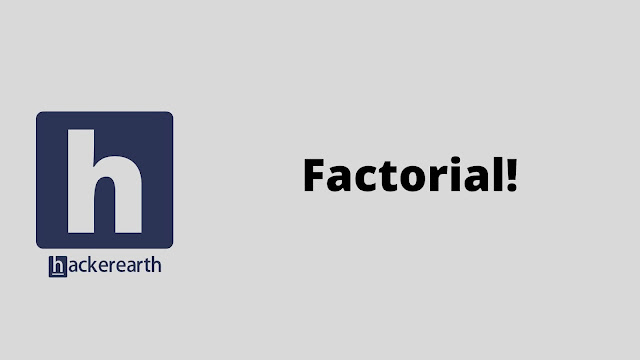 hackerEarth Factorial! problem solution