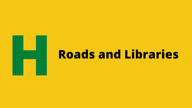 HackerRank Roads and Libraries Interview preparation kit solution