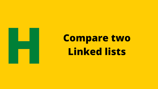 Hackerrank Compare two linked lists problem solution