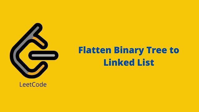 Leetcode Flatten Binary Tree to Linked List problem solution