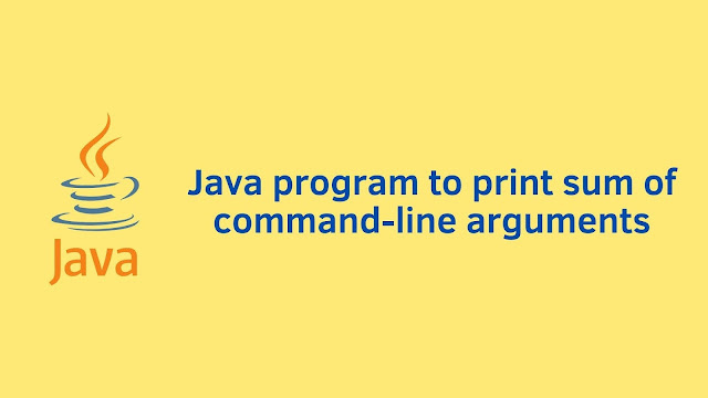 Java program to print sum of command line arguments