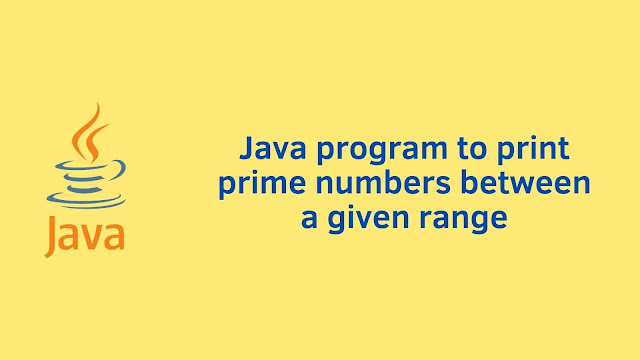 Java program to print prime numbers between given range