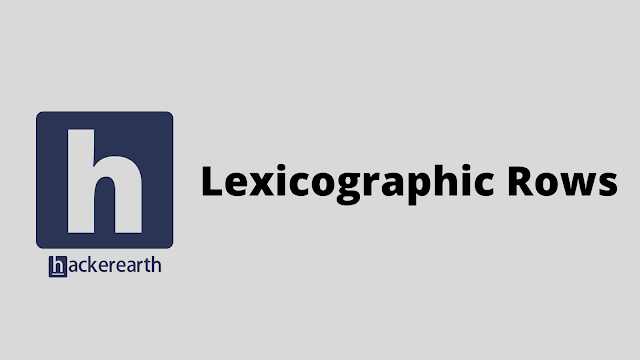 HackerEarth Lexicographic Rows problem solution