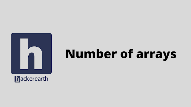 HackerEarth Number of arrays problem solution