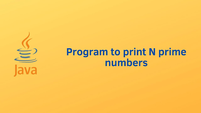 Java program to print N prime numbers