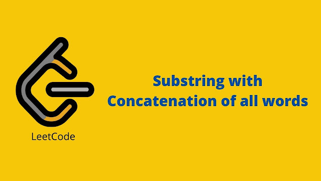 Leetcode Substring with Concatenation of All Words problem solution