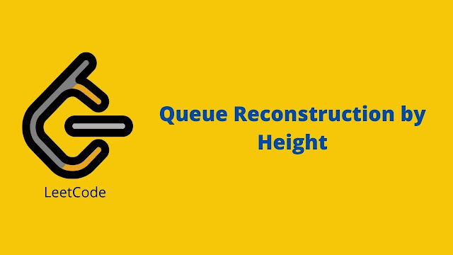 Leetcode Queue Reconstruction by Height problem solution