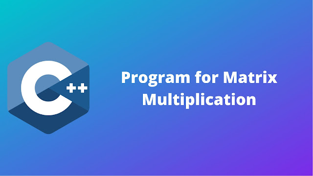 C++ program for Matrix Multiplication