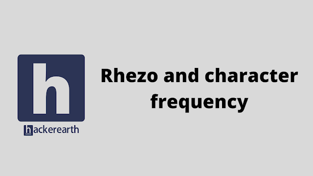 HackerEarth Rhezo and character frequency problem solution