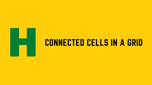 HackerRank Connected Cells in a Grid problem solution