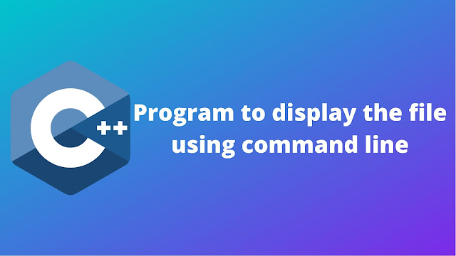 C++ program to display the file by using command line of complier