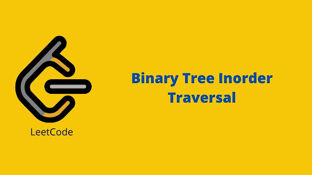 Leetcode Binary Tree Inorder Traversal problem solution