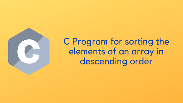 C Program for sorting the elements of an array in descending order