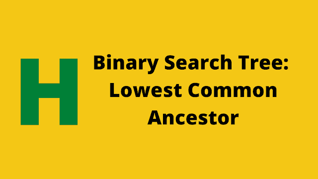 HackerRank Binary Search Tree : Lowest Common Ancestor solution