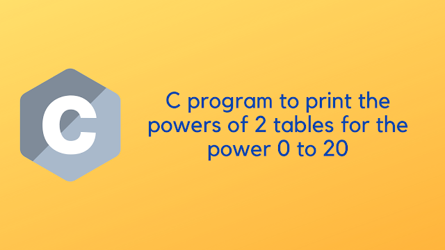 C program to print the powers of 2 tables for the power 0 to 20, both negative and positive