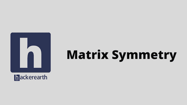 HackerEarth Matrix Symmetry problem solution
