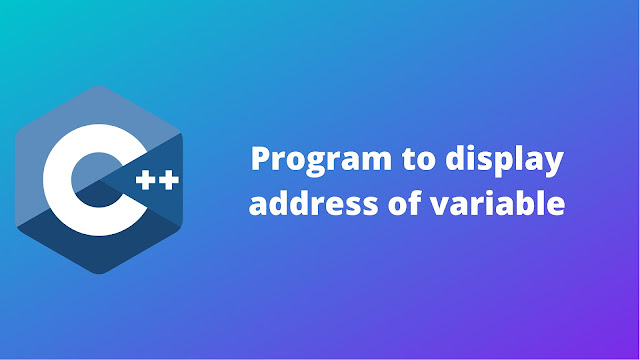 C++ program to display address of a variable