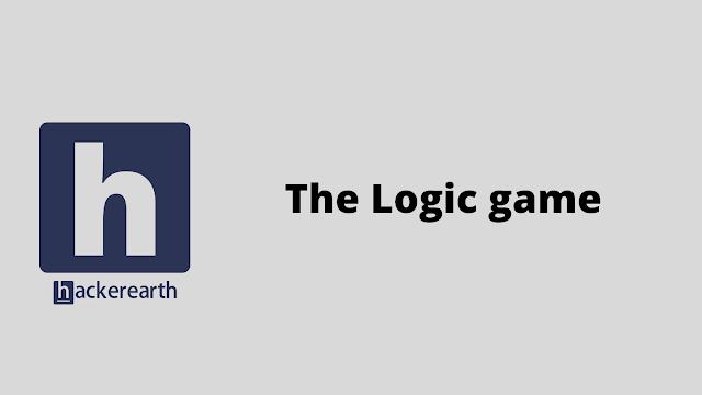 HackerEarth The Logic game problem solution