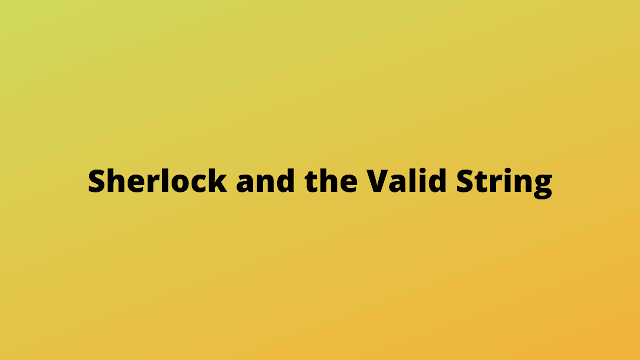 HackerRank Sherlock and the Valid String solution
